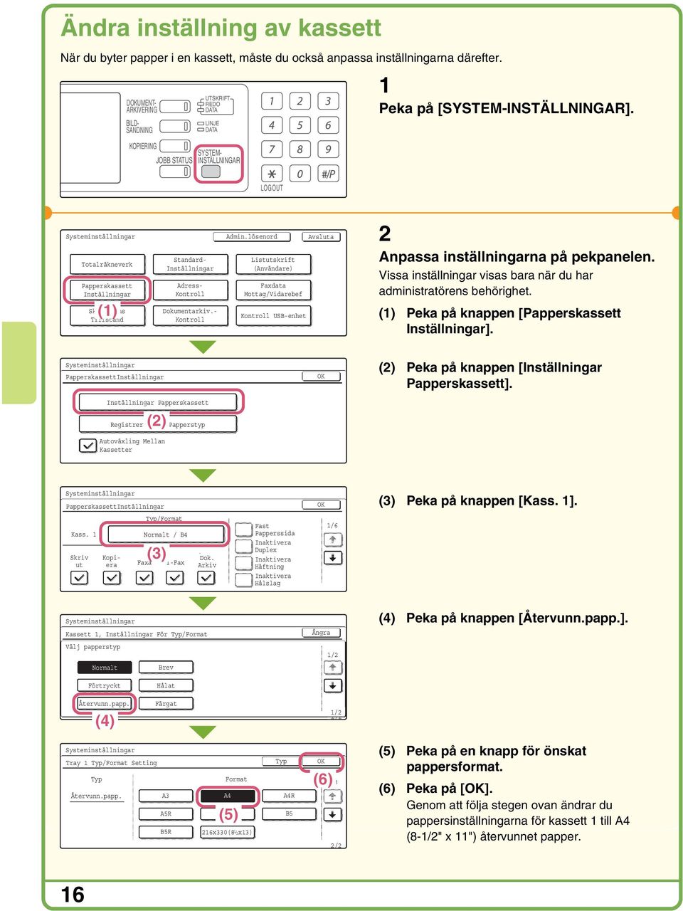 LOGOUT Systeminställningar Totalräkneverk Papperskassett Inställningar () Skrivarens Tillstånd Standard- Inställningar Adress- Kontroll Dokumentarkiv.- Kontroll Admin.