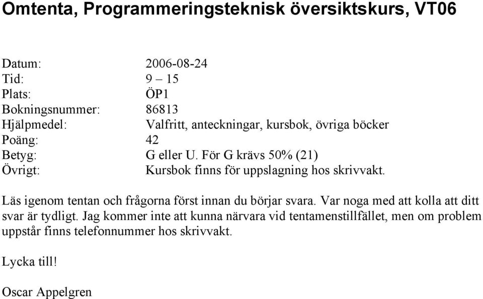 För G krävs 50% (21) Övrigt: Kursbok finns för uppslagning hos skrivvakt.