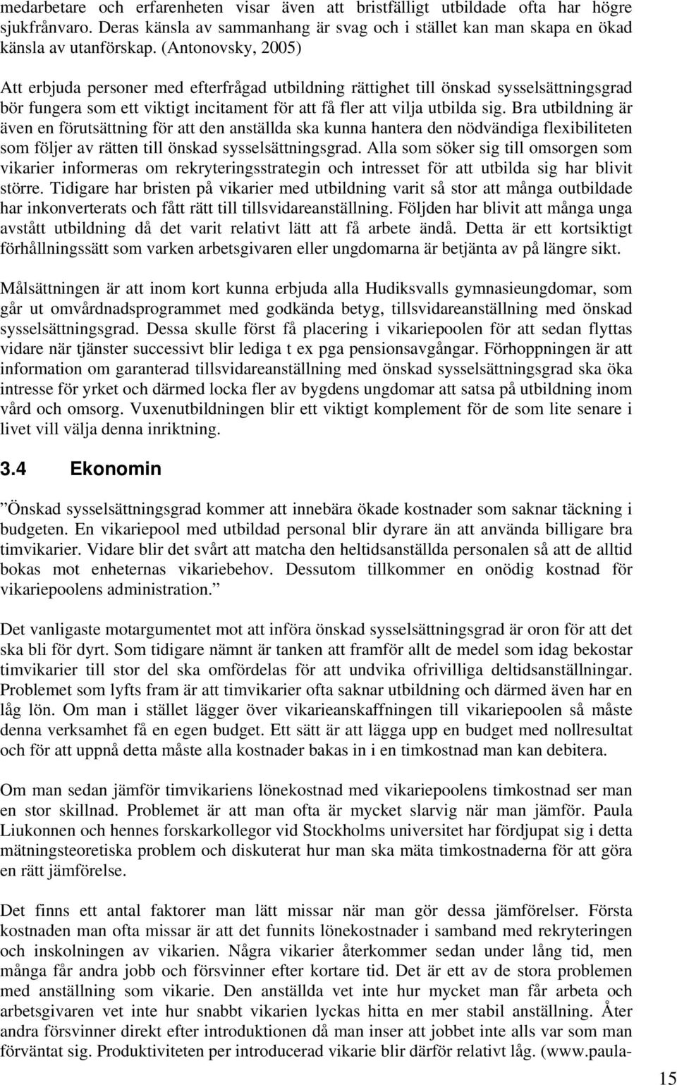 Bra utbildning är även en förutsättning för att den anställda ska kunna hantera den nödvändiga flexibiliteten som följer av rätten till önskad sysselsättningsgrad.