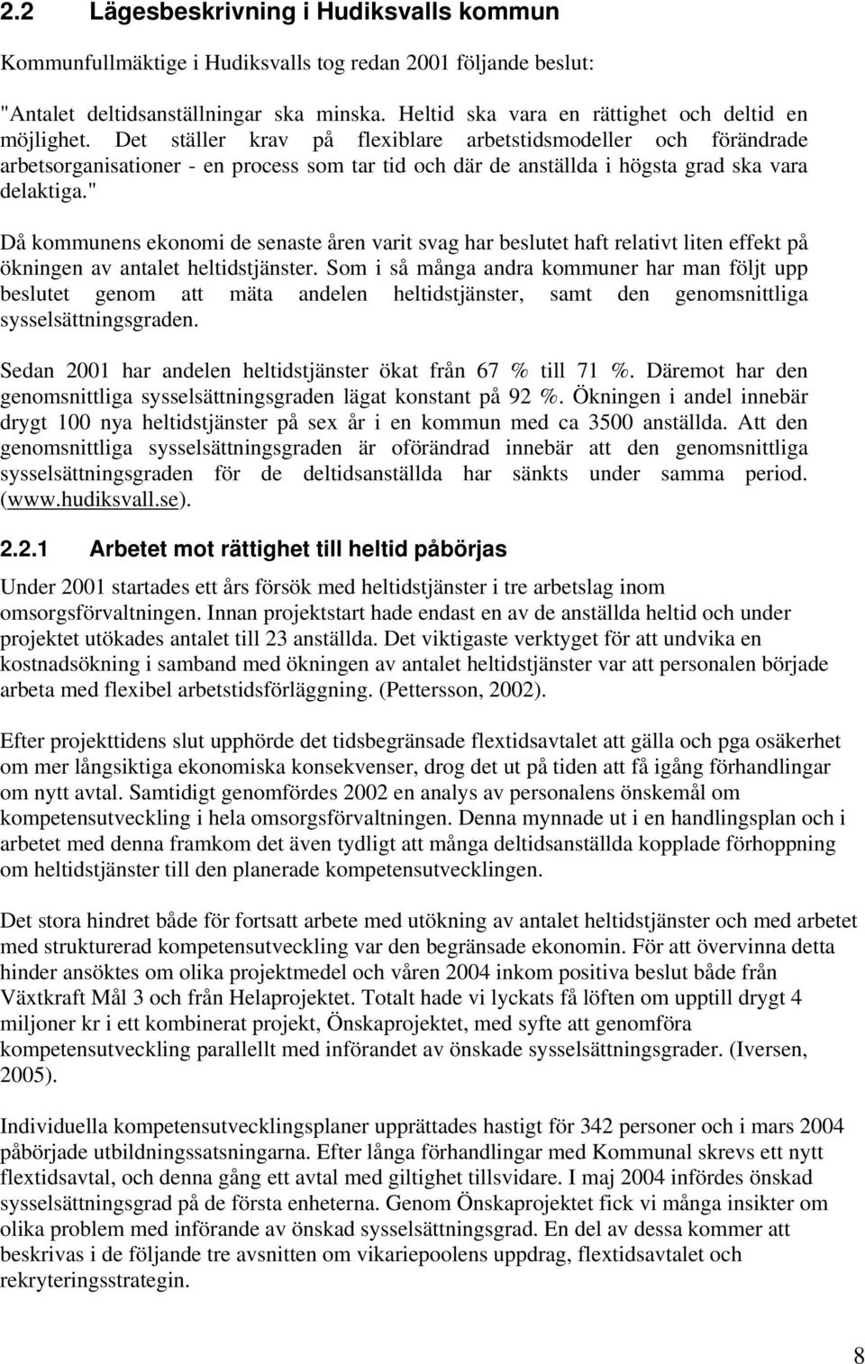 Det ställer krav på flexiblare arbetstidsmodeller och förändrade arbetsorganisationer - en process som tar tid och där de anställda i högsta grad ska vara delaktiga.