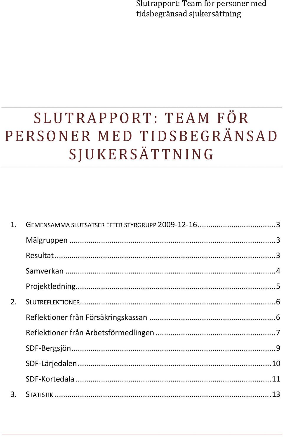 ..4 Projektledning...5 2. SLUTREFLEKTIONER...6 Reflektioner från Försäkringskassan.