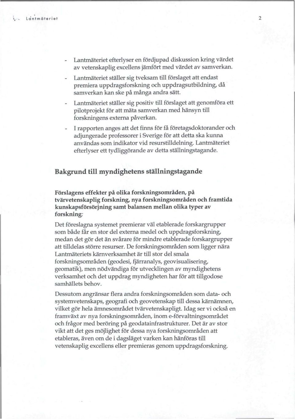 Lantmäteriet ställer sig positiv till förslaget att genomföra ett pilotprojekt för att mäta samverkan med hänsyn till forskningens externa påverkan.