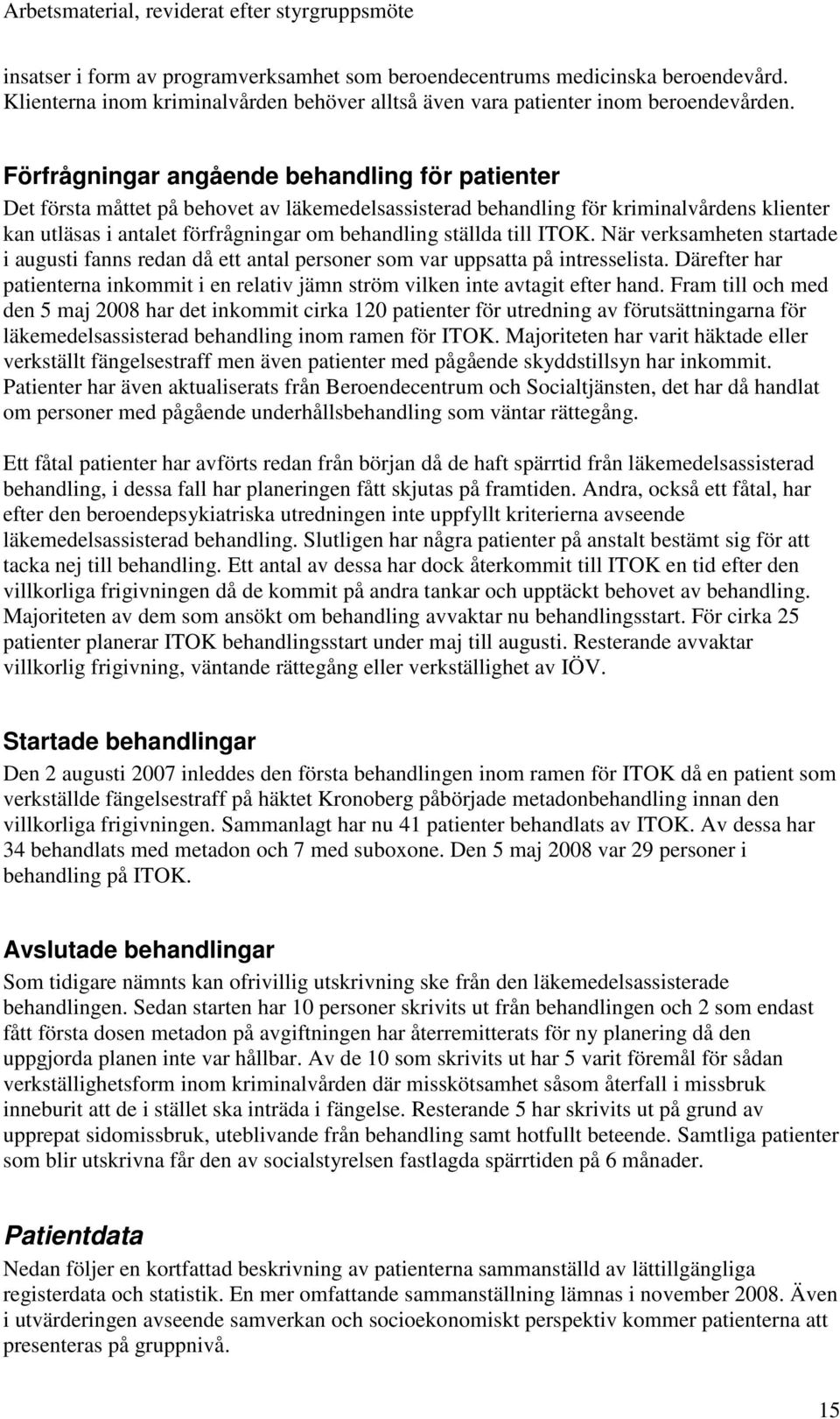 till ITOK. När verksamheten startade i augusti fanns redan då ett antal personer som var uppsatta på intresselista.