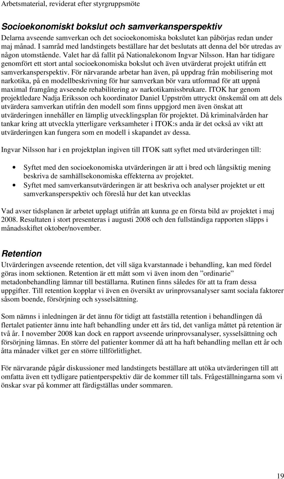 Han har tidigare genomfört ett stort antal socioekonomiska bokslut och även utvärderat projekt utifrån ett samverkansperspektiv.