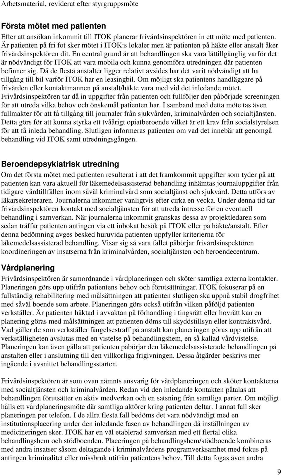 En central grund är att behandlingen ska vara lättillgänglig varför det är nödvändigt för ITOK att vara mobila och kunna genomföra utredningen där patienten befinner sig.