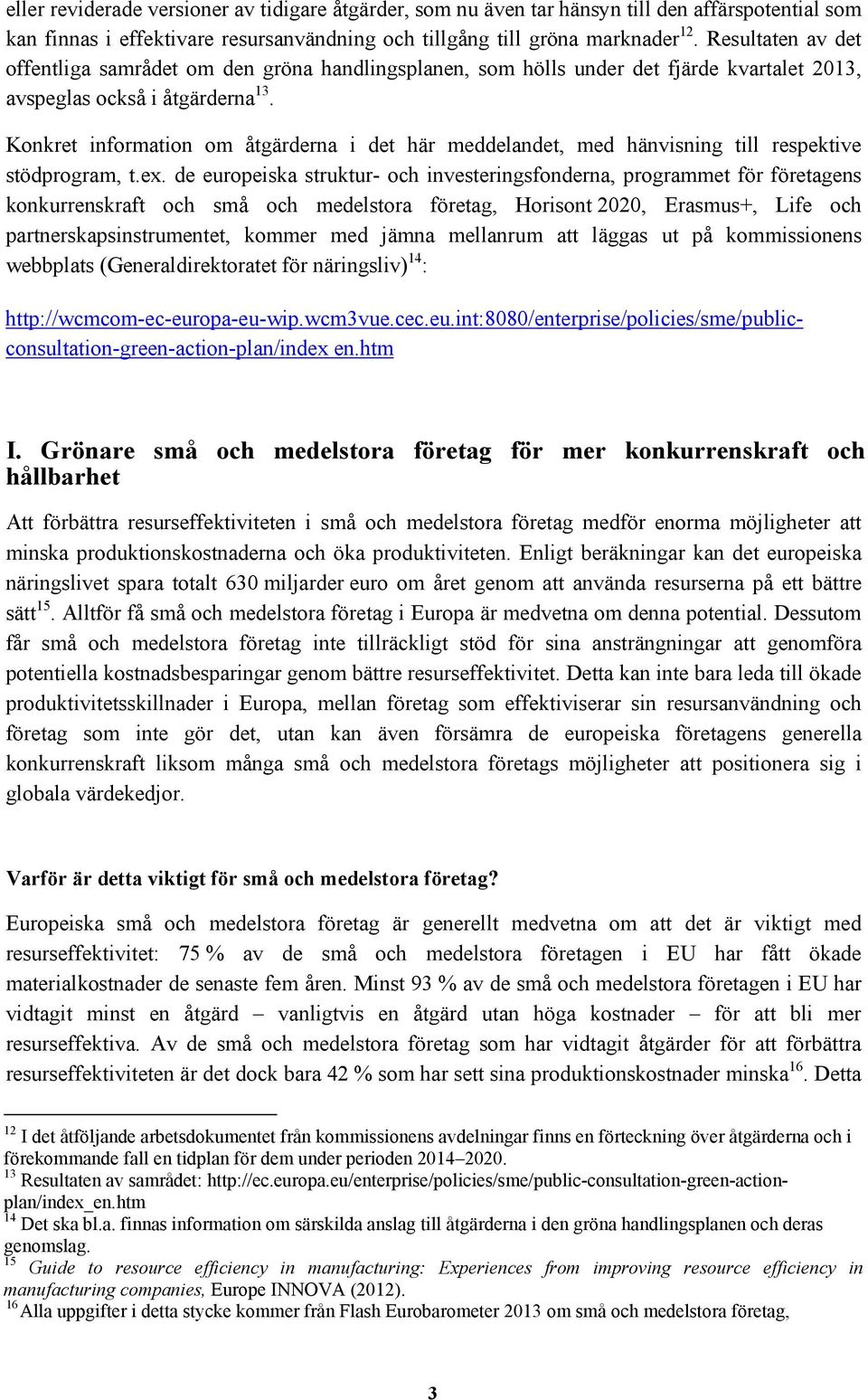 Konkret information om åtgärderna i det här meddelandet, med hänvisning till respektive stödprogram, t.ex.