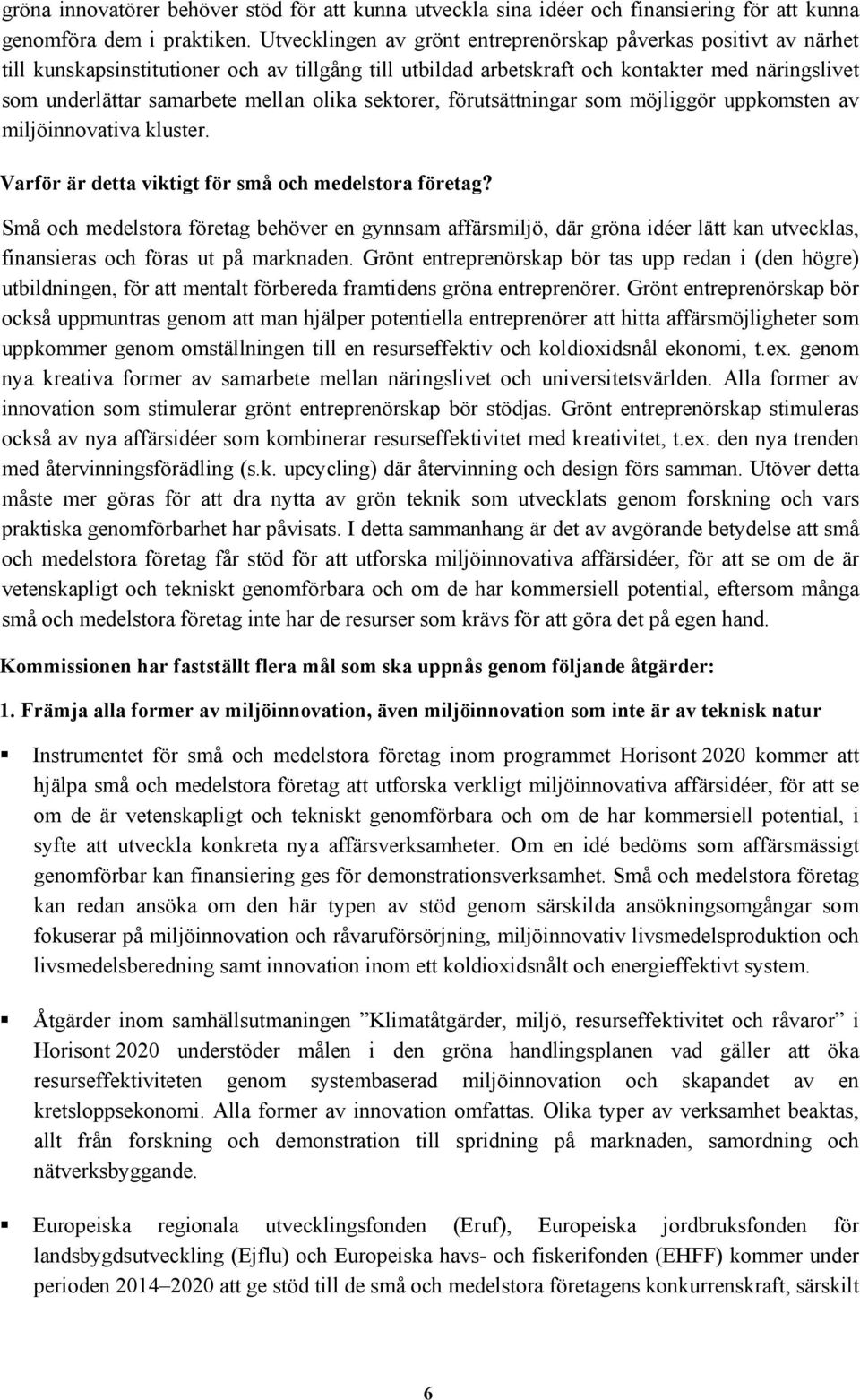 olika sektorer, förutsättningar som möjliggör uppkomsten av miljöinnovativa kluster. Varför är detta viktigt för små och medelstora företag?