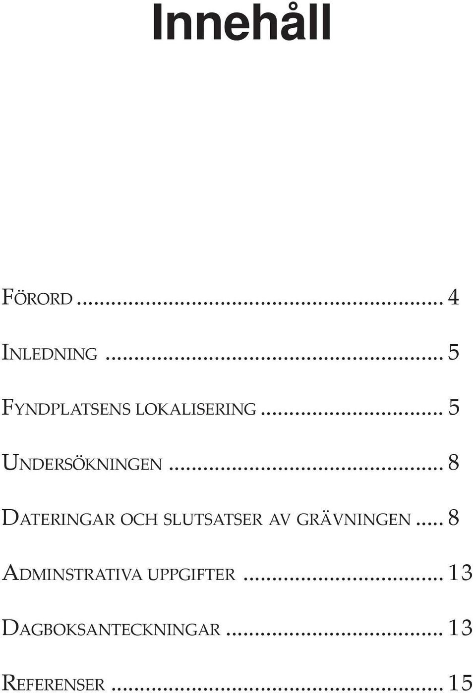 .. 8 DATERINGAR OCH SLUTSATSER AV GRÄVNINGEN.