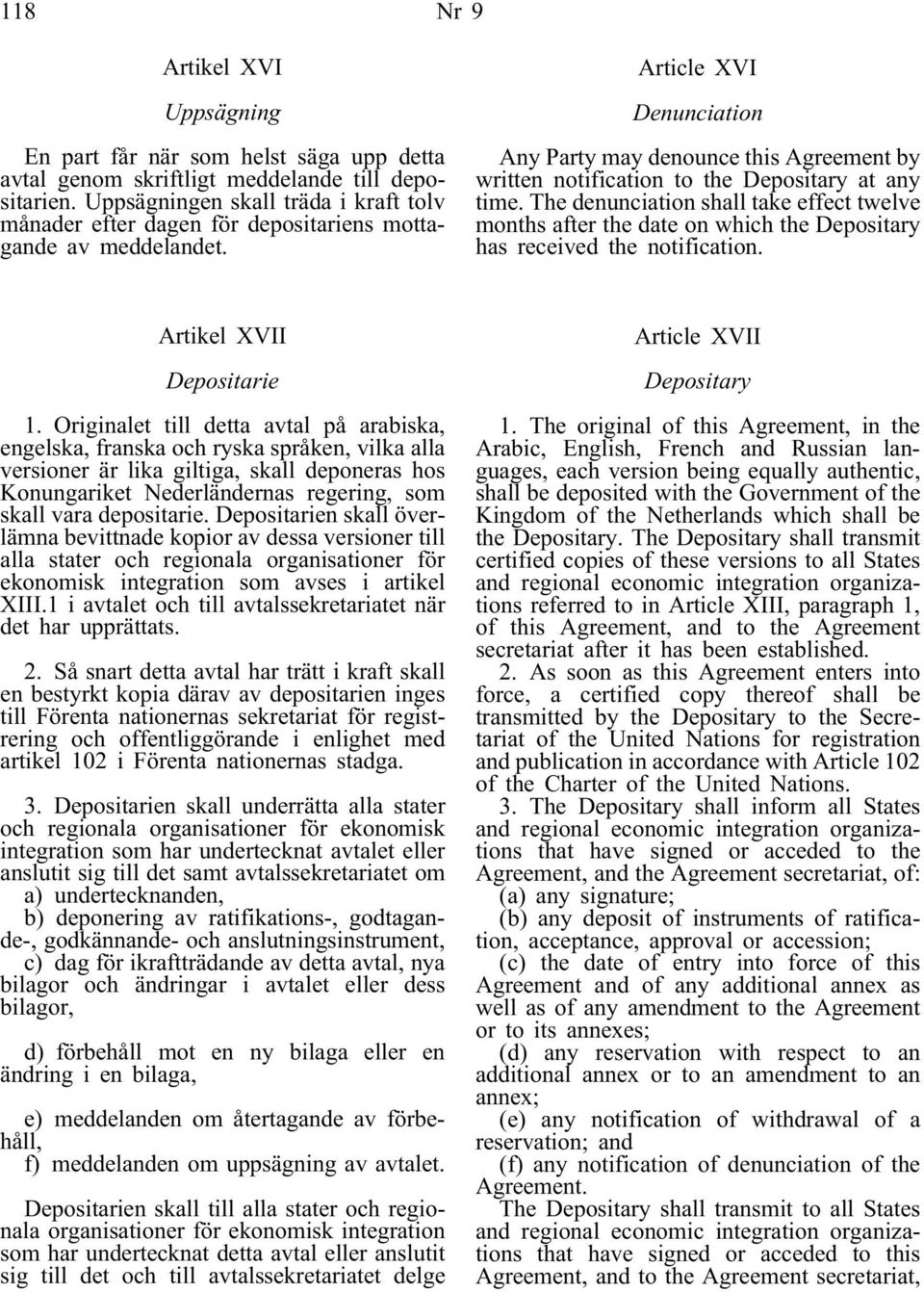 Article XVI Denunciation Any Party may denounce this Agreement by written notification to the Depositary at any time.