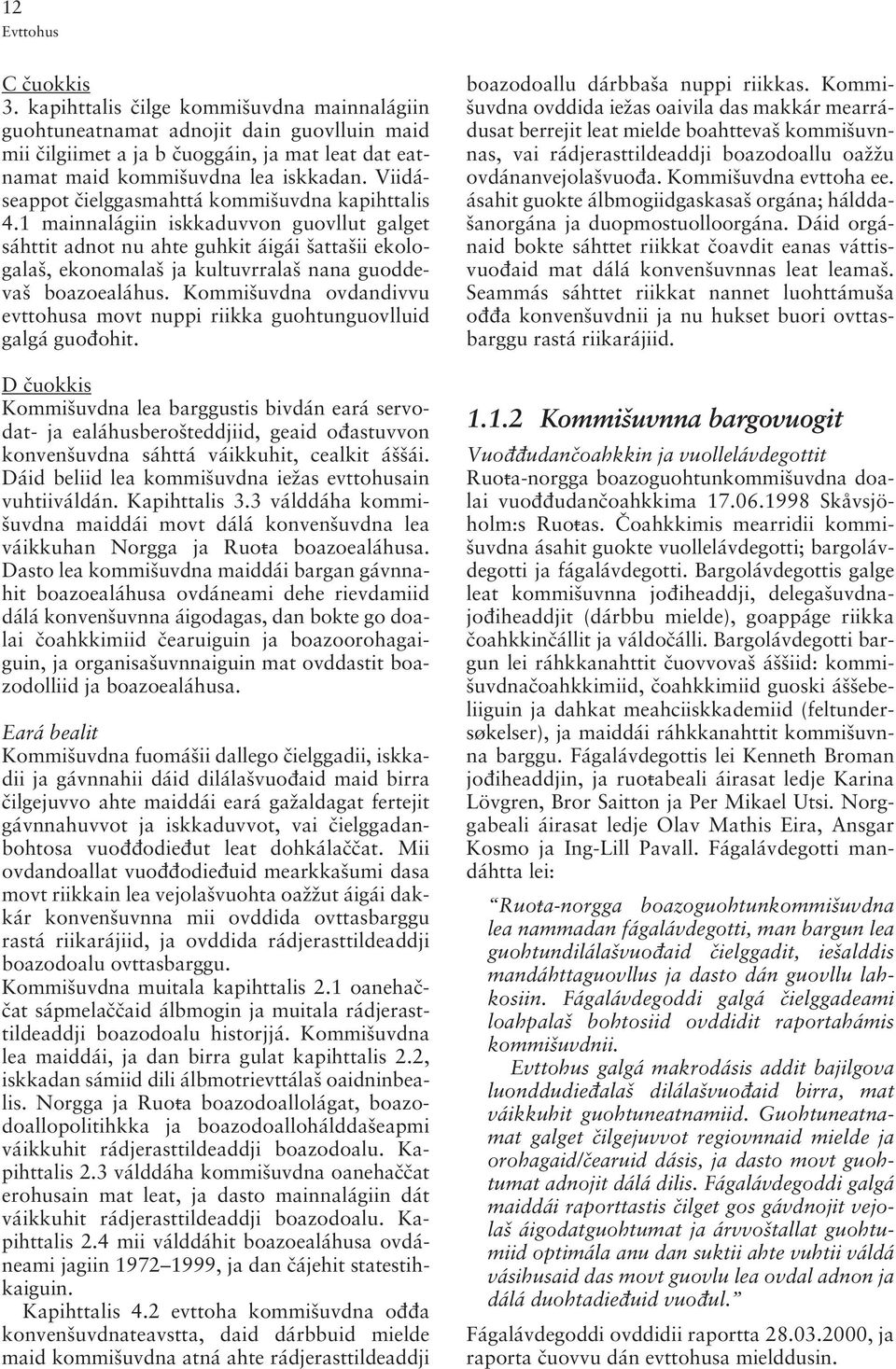 1 mainnalágiin iskkaduvvon guovllut galget sáhttit adnot nu ahte guhkit áigái ªattaªii ekologalaª, ekonomalaª ja kultuvrralaª nana guoddevaª boazoealáhus.