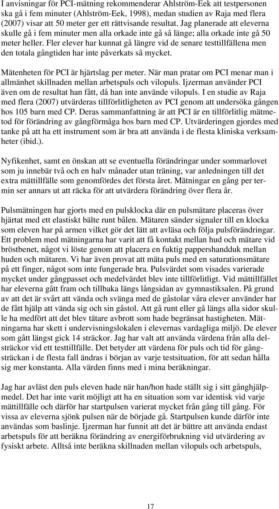 Fler elever har kunnat gå längre vid de senare testtillfällena men den totala gångtiden har inte påverkats så mycket. Mätenheten för PCI är hjärtslag per meter.