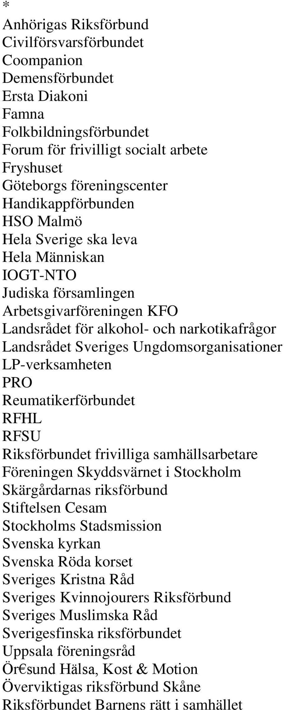 Ungdomsorganisationer LP-verksamheten PRO Reumatikerförbundet RFHL RFSU Riksförbundet frivilliga samhällsarbetare Föreningen Skyddsvärnet i Stockholm Skärgårdarnas riksförbund Stiftelsen Cesam