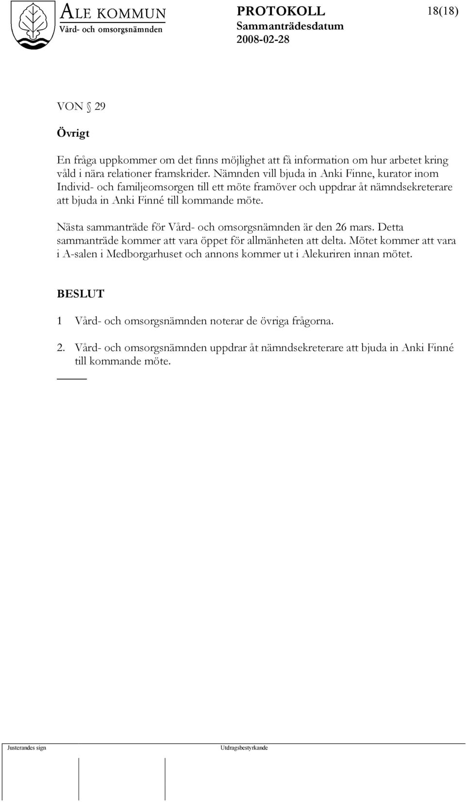 Nästa sammanträde för Vård- och omsorgsnämnden är den 26 mars. Detta sammanträde kommer att vara öppet för allmänheten att delta.