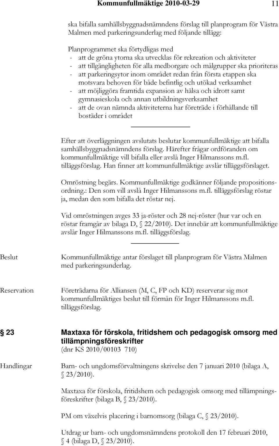 motsvara behoven för både befintlig och utökad verksamhet - att möjliggöra framtida expansion av hälsa och idrott samt gymnasieskola och annan utbildningsverksamhet - att de ovan nämnda aktiviteterna