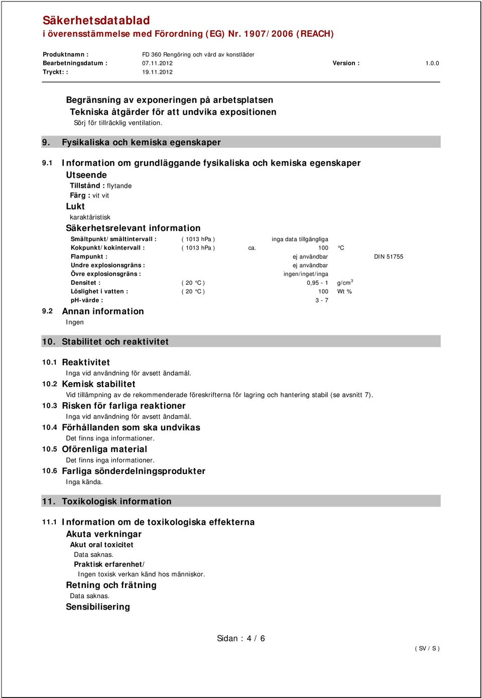 ) inga data tillgängliga Kokpunkt/kokintervall : ( 1013 hpa ) ca.