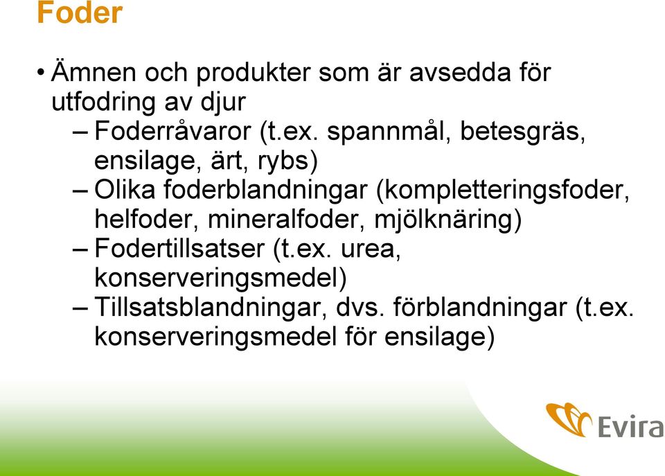 (kompletteringsfoder, helfoder, mineralfoder, mjölknäring) Fodertillsatser (t.ex.