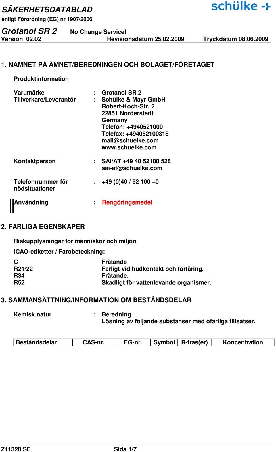 com Telefonnummer för nödsituationer : +49 (0)40 / 52 100 0 Användning : Rengöringsmedel 2.