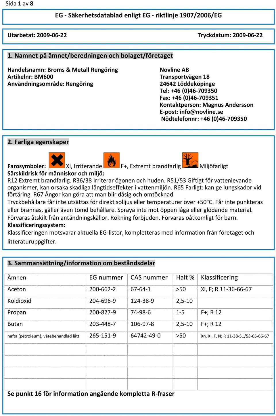 Andersson E post: info@novline.se Nödtelefonnr: +46 (0)46 709350 2.