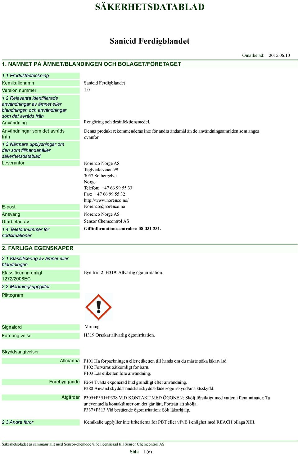 2 Relevanta identifierade användningar av ämnet eller blandningen och användningar som det avråds från Användning Användningar som det avråds från 1.