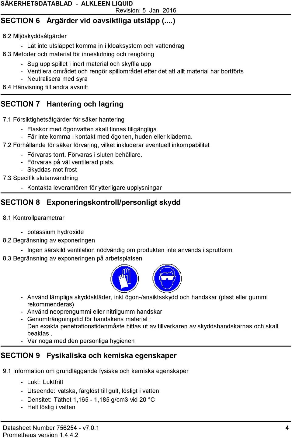 med syra 6.4 Hänvisning till andra avsnitt SECTION 7 Hantering och lagring 7.