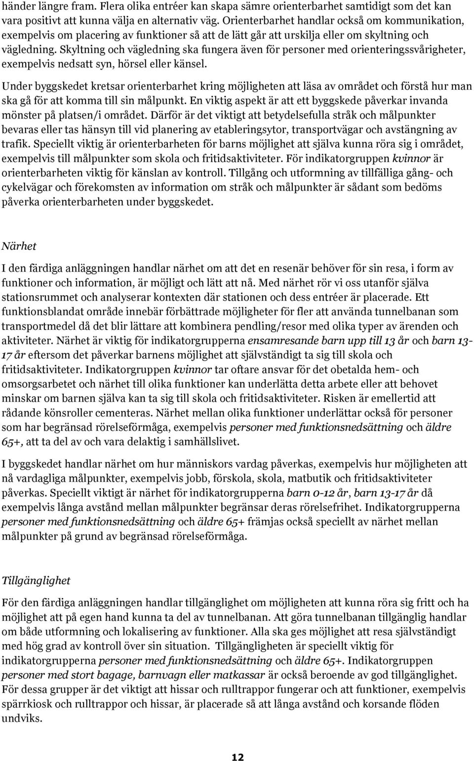 Skyltning och vägledning ska fungera även för personer med orienteringssvårigheter, exempelvis nedsatt syn, hörsel eller känsel.