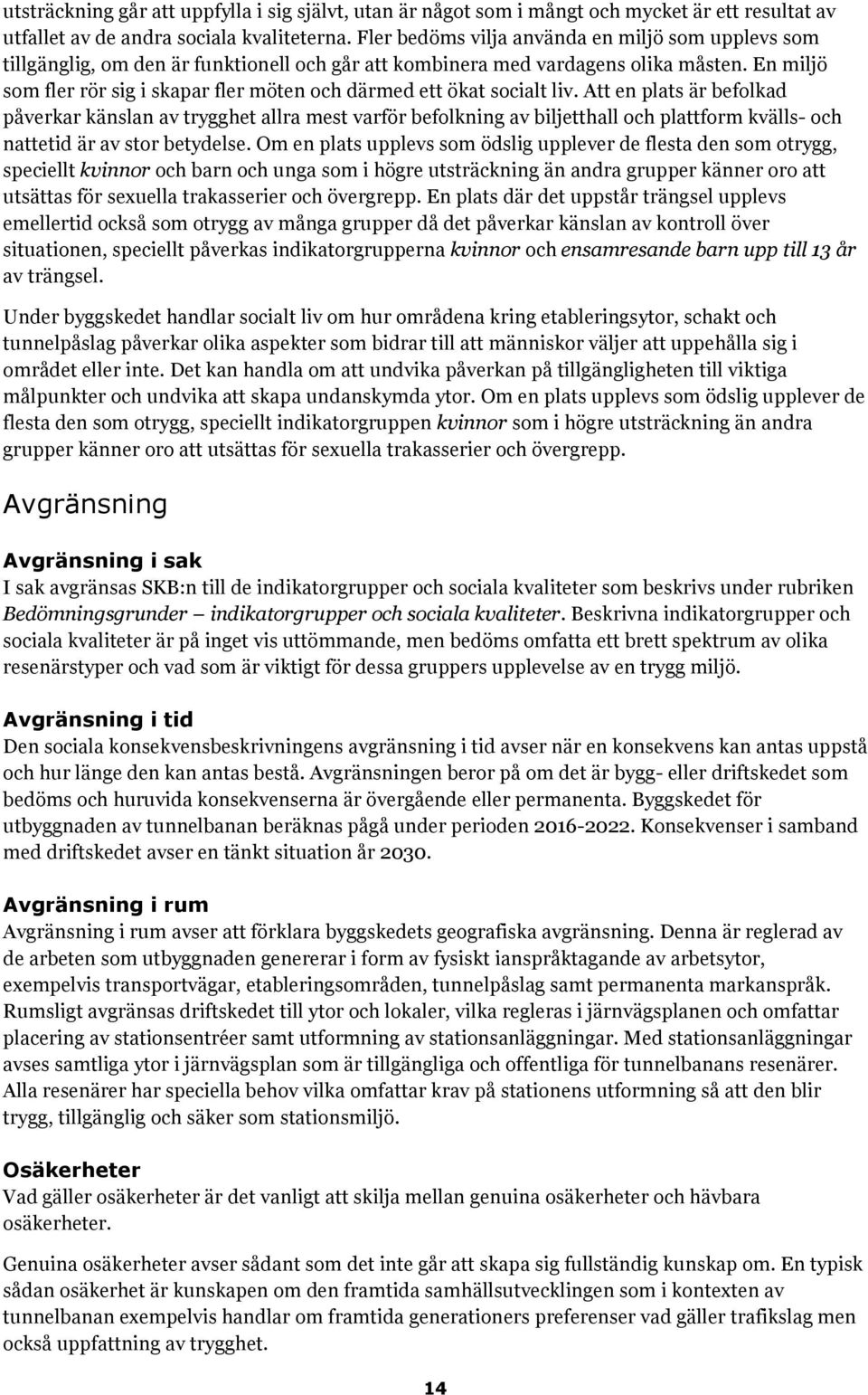 En miljö som fler rör sig i skapar fler möten och därmed ett ökat socialt liv.