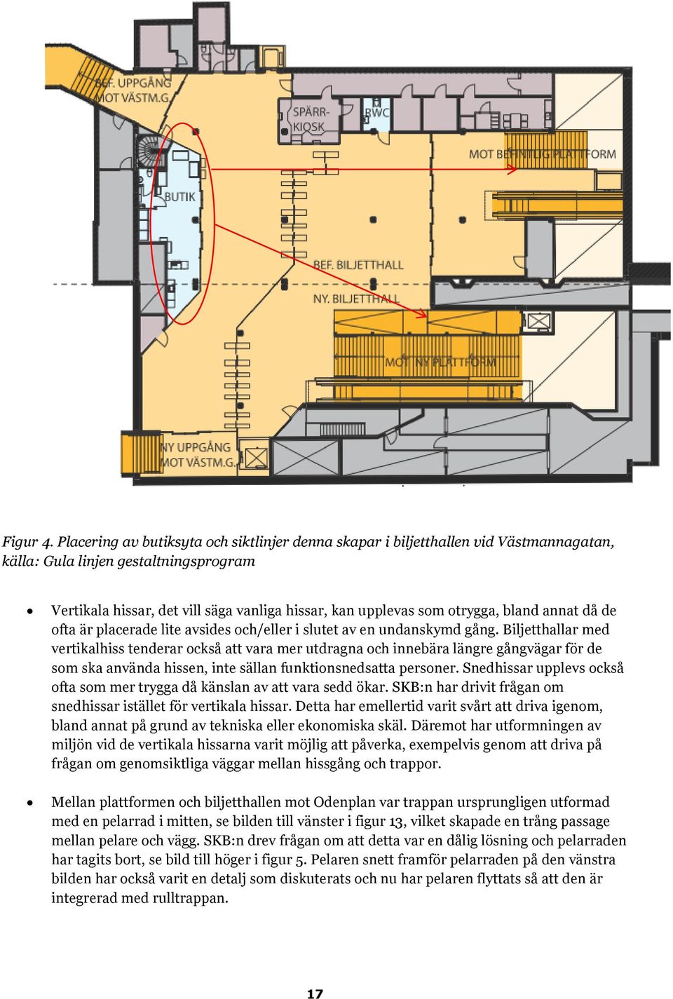 bland annat då de ofta är placerade lite avsides och/eller i slutet av en undanskymd gång.