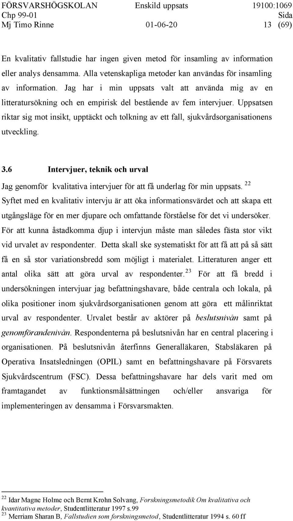 Uppsatsen riktar sig mot insikt, upptäckt och tolkning av ett fall, sjukvårdsorganisationens utveckling. 3.