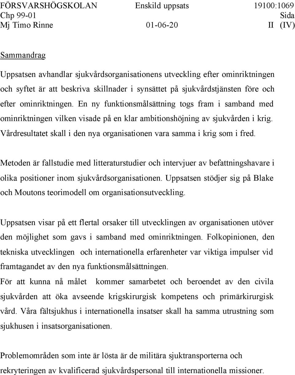 Vårdresultatet skall i den nya organisationen vara samma i krig som i fred.