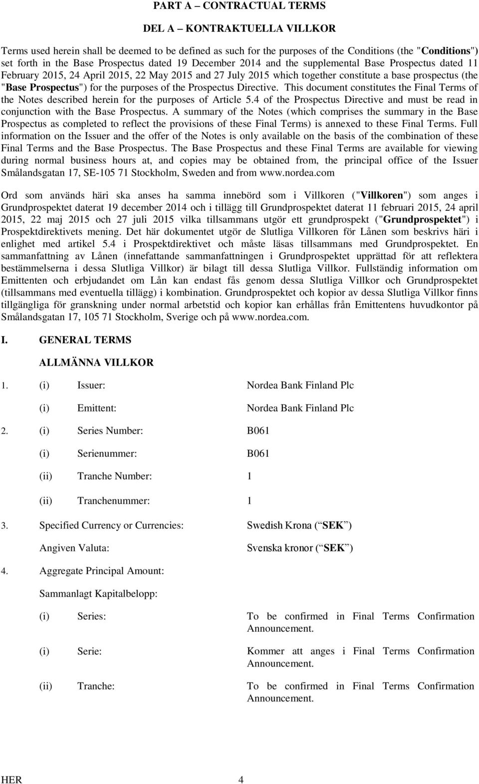 the purposes of the Prospectus Directive. This document constitutes the Final Terms of the Notes described herein for the purposes of Article 5.