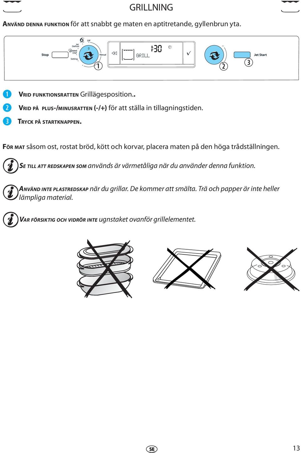 FÖR MAT såsom ost, rostat bröd, kött och korvar, placra matn på dn höga trådställningn.