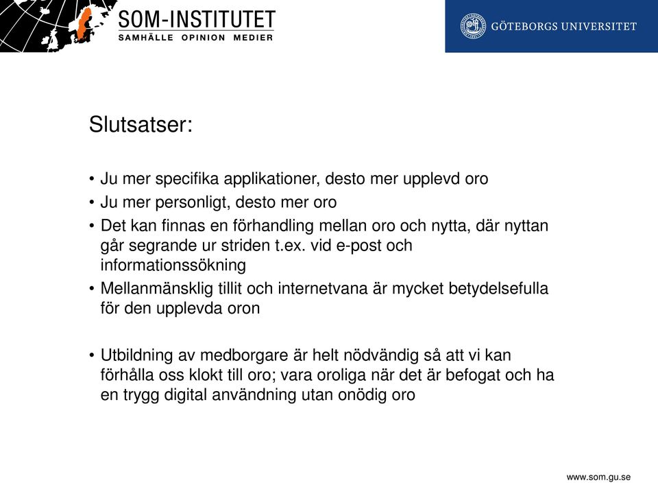 vid e-post och informationssökning Mellanmänsklig tillit och internetvana är mycket betydelsefulla för den upplevda oron