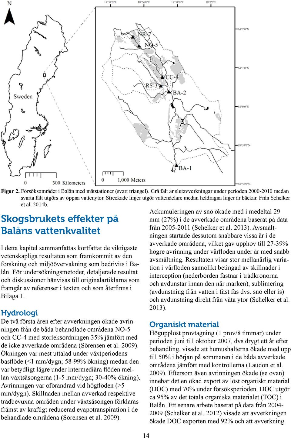 Skogsbrukets effekter på Balåns vattenkvalitet I detta kapitel sammanfattas kortfattat de viktigaste vetenskapliga resultaten som framkommit av den forskning och miljöövervakning som bedrivits i