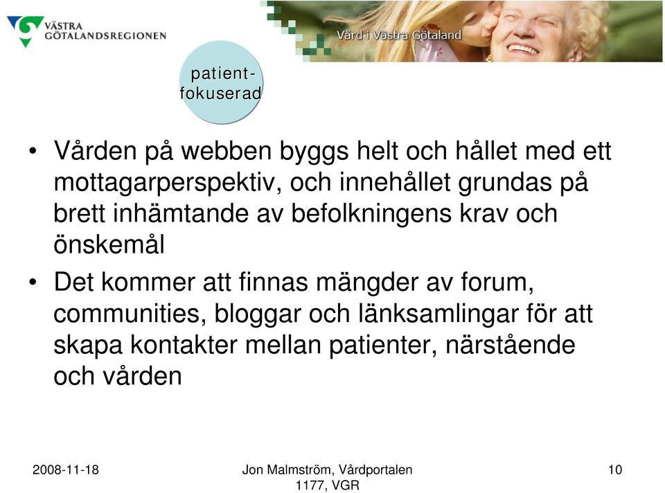 befolkningens krav och önskemål Det kommer att finnas mängder av forum,