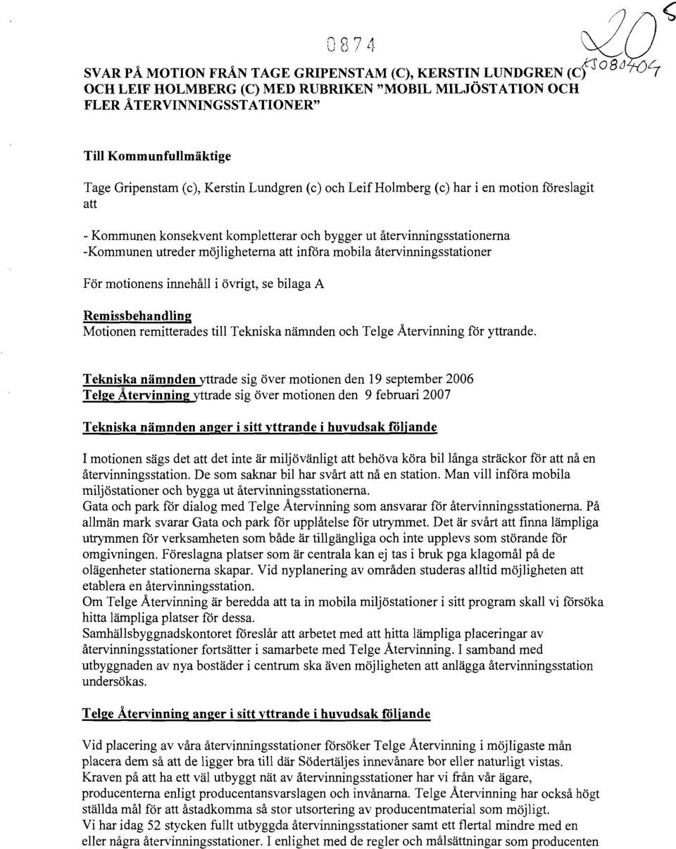 föreslagit att - Kommunen konsekvent kompletterar och bygger ut återvinningsstationerna -Kommunen utreder möjligheterna att införa mobila återvinningsstationer För motionens innehåll i övrigt, se