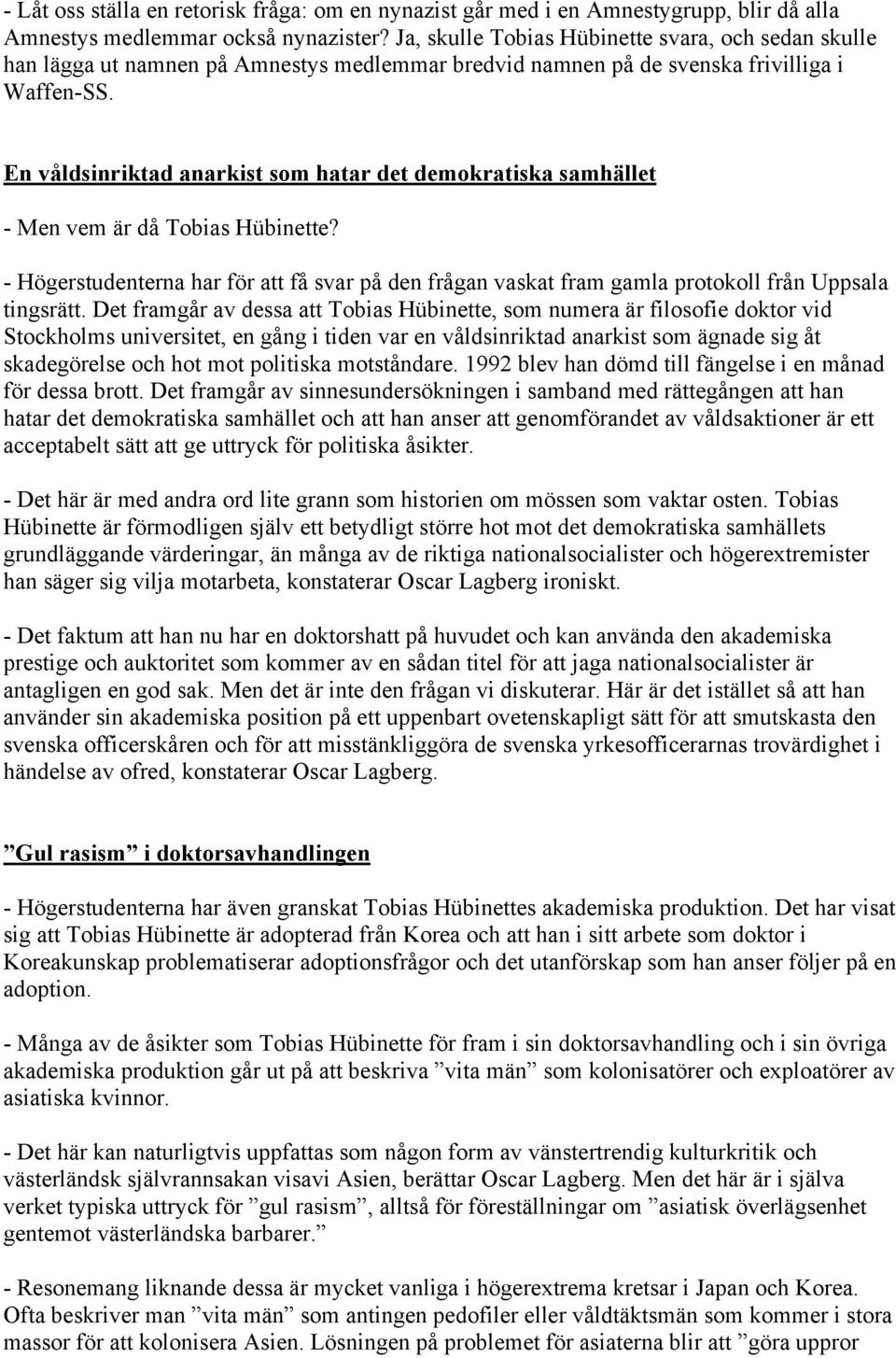 En våldsinriktad anarkist som hatar det demokratiska samhället - Men vem är då Tobias Hübinette?