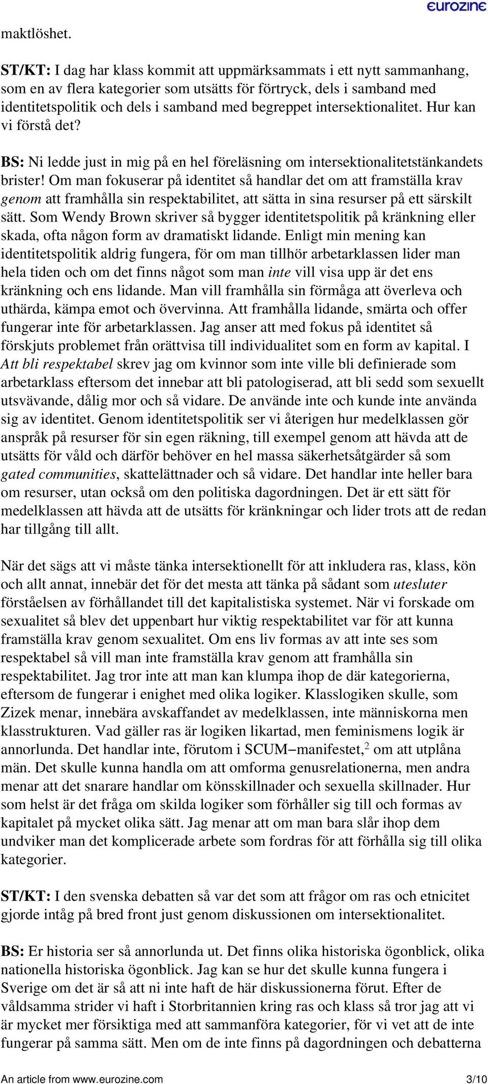 intersektionalitet. Hur kan vi förstå det? BS: Ni ledde just in mig på en hel föreläsning om intersektionalitetstänkandets brister!