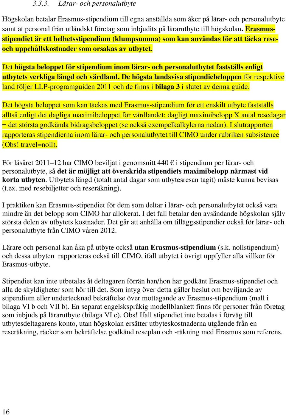 Det högsta beloppet för stipendium inom lärar- och personalutbytet fastställs enligt utbytets verkliga längd och värdland.