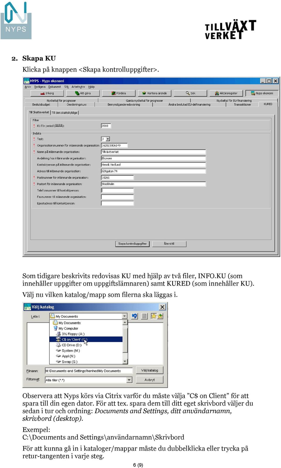 Observera att Nyps körs via Citrix varför du måste välja C$ on Client för att spara till din egen dator. För att tex.