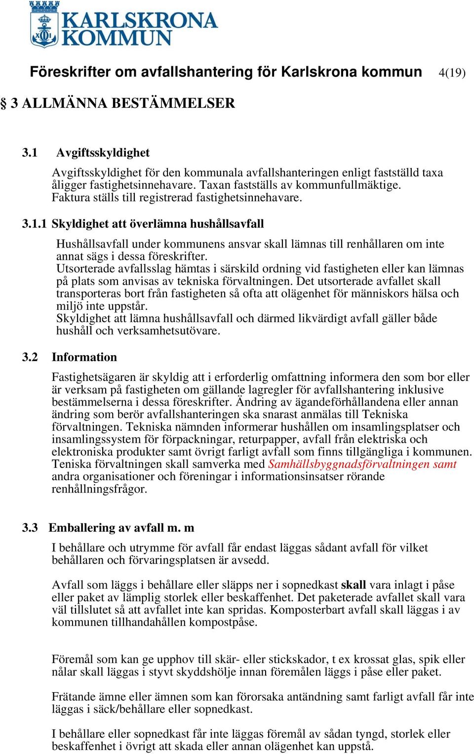 Faktura ställs till registrerad fastighetsinnehavare. 3.1.