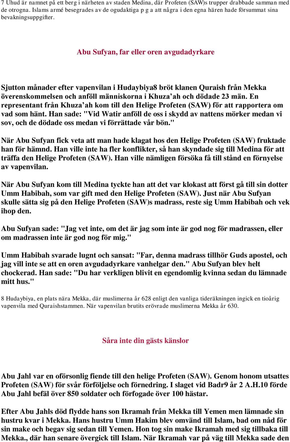 Abu Sufyan, far eller oren avgudadyrkare Sjutton månader efter vapenvilan i Hudaybiya8 bröt klanen Quraish från Mekka överenskommelsen och anföll människorna i Khuza ah och dödade 23 män.