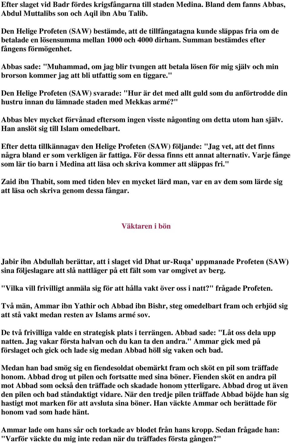 Abbas sade: "Muhammad, om jag blir tvungen att betala lösen för mig själv och min brorson kommer jag att bli utfattig som en tiggare.