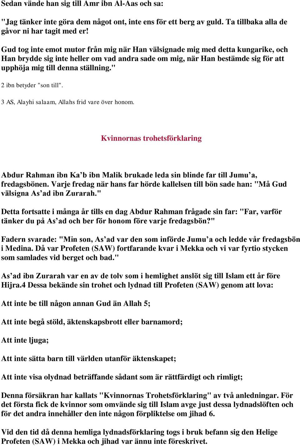 " 2 ibn betyder "son till". 3 AS, Alayhi salaam, Allahs frid vare över honom. Kvinnornas trohetsförklaring Abdur Rahman ibn Ka b ibn Malik brukade leda sin blinde far till Jumu a, fredagsbönen.