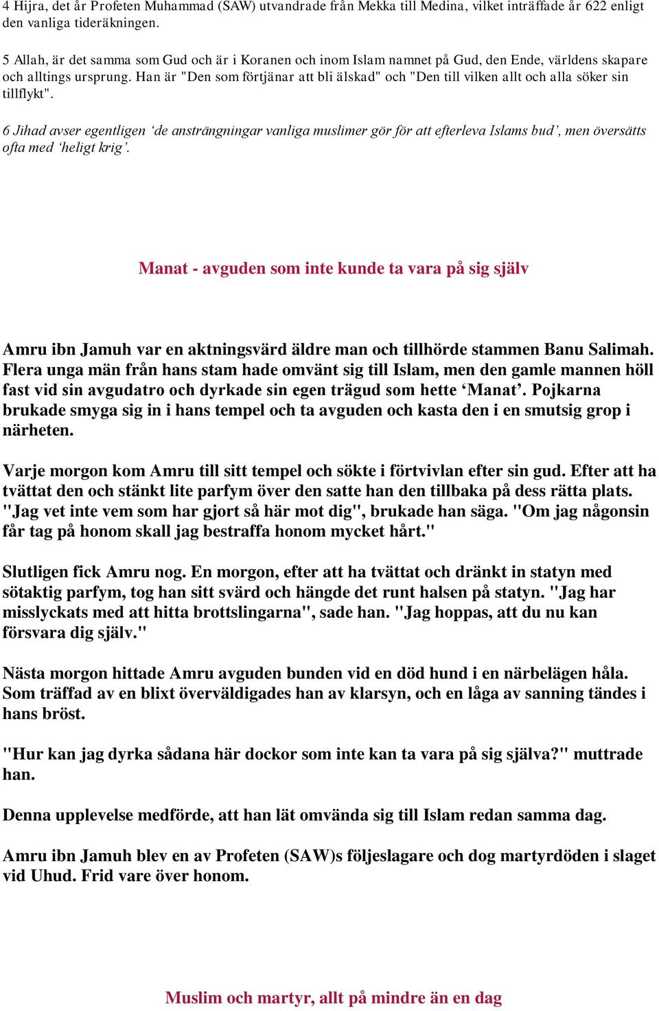 Han är "Den som förtjänar att bli älskad" och "Den till vilken allt och alla söker sin tillflykt".