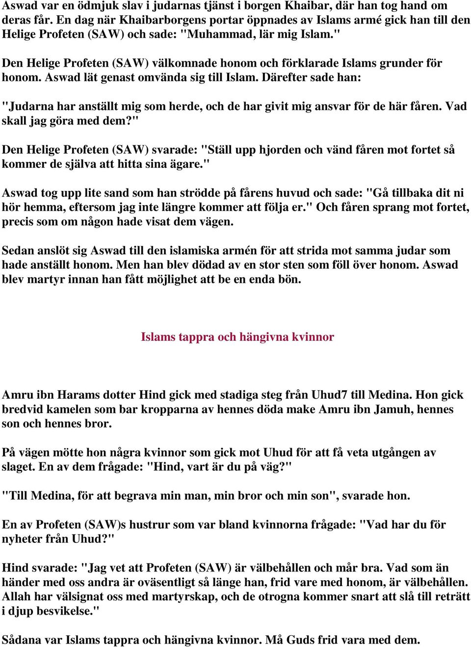 " Den Helige Profeten (SAW) välkomnade honom och förklarade Islams grunder för honom. Aswad lät genast omvända sig till Islam.