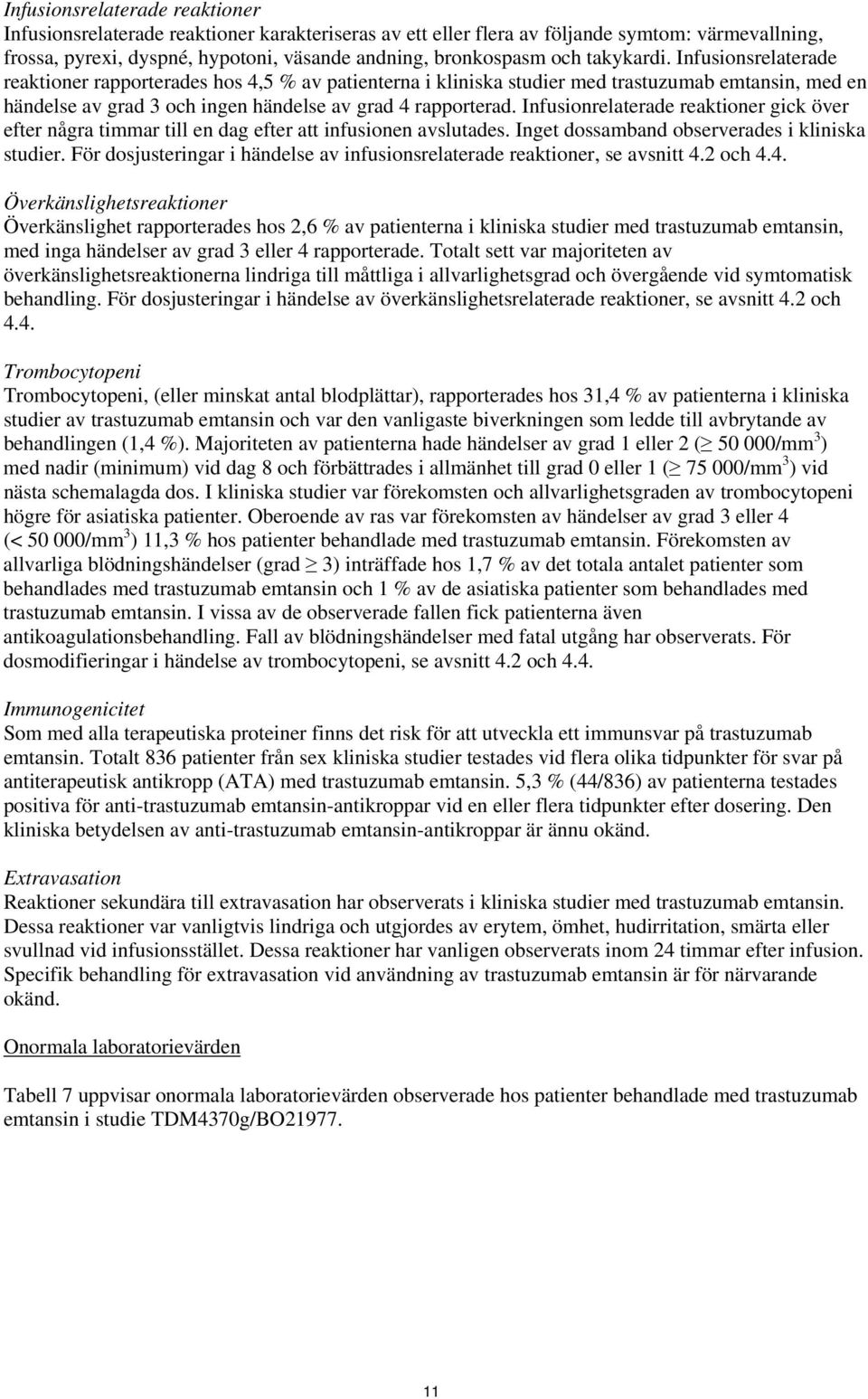 Infusionrelaterade reaktioner gick över efter några timmar till en dag efter att infusionen avslutades. Inget dossamband observerades i kliniska studier.