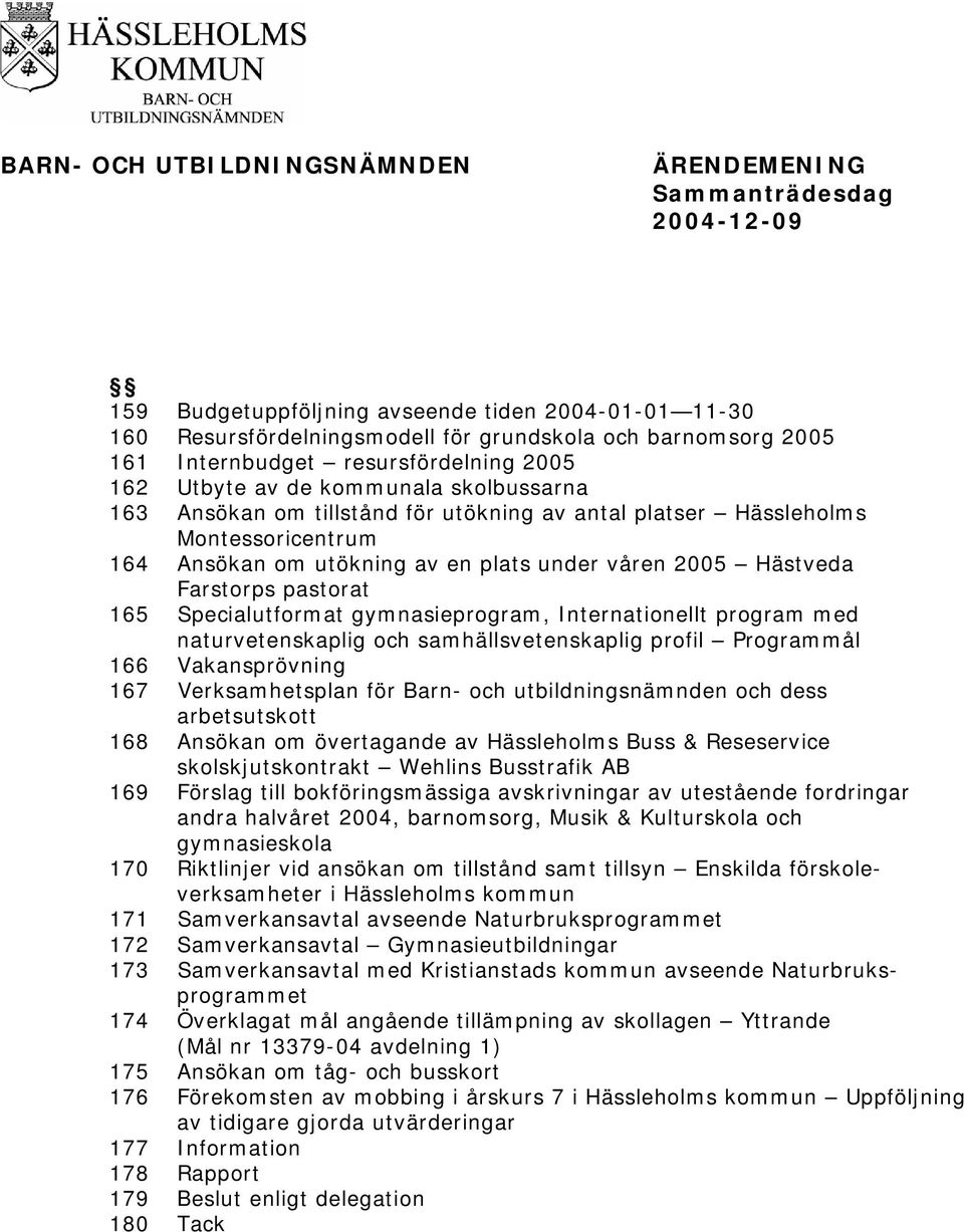 Hästveda Farstorps pastorat 165 Specialutformat gymnasieprogram, Internationellt program med naturvetenskaplig och samhällsvetenskaplig profil Programmål 166 Vakansprövning 167 Verksamhetsplan för