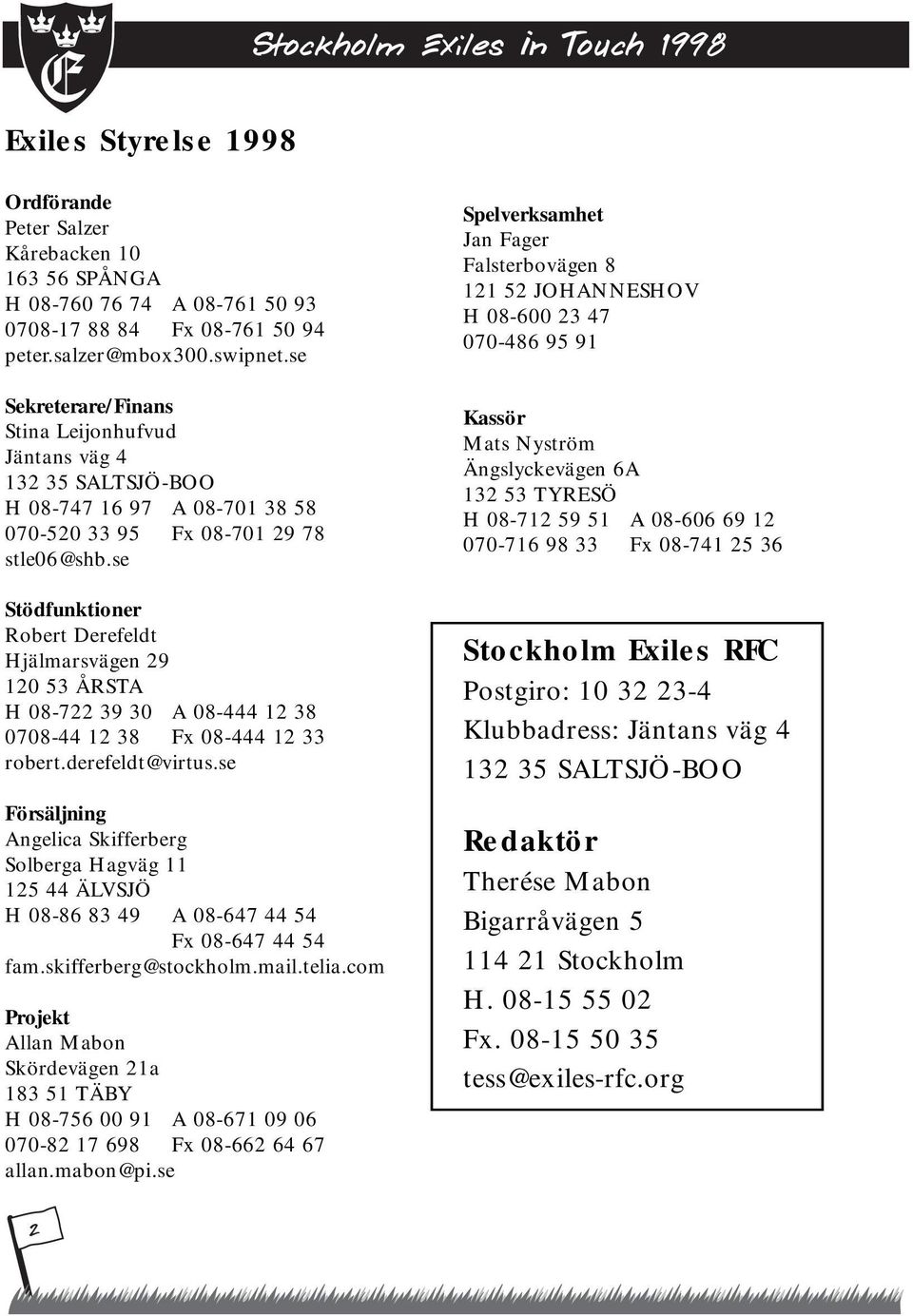 se Stödfunktioner Robert Derefeldt Hjälmarsvägen 29 120 53 ÅRSTA H 08-722 39 30 A 08-444 12 38 0708-44 12 38 Fx 08-444 12 33 robert.derefeldt@virtus.