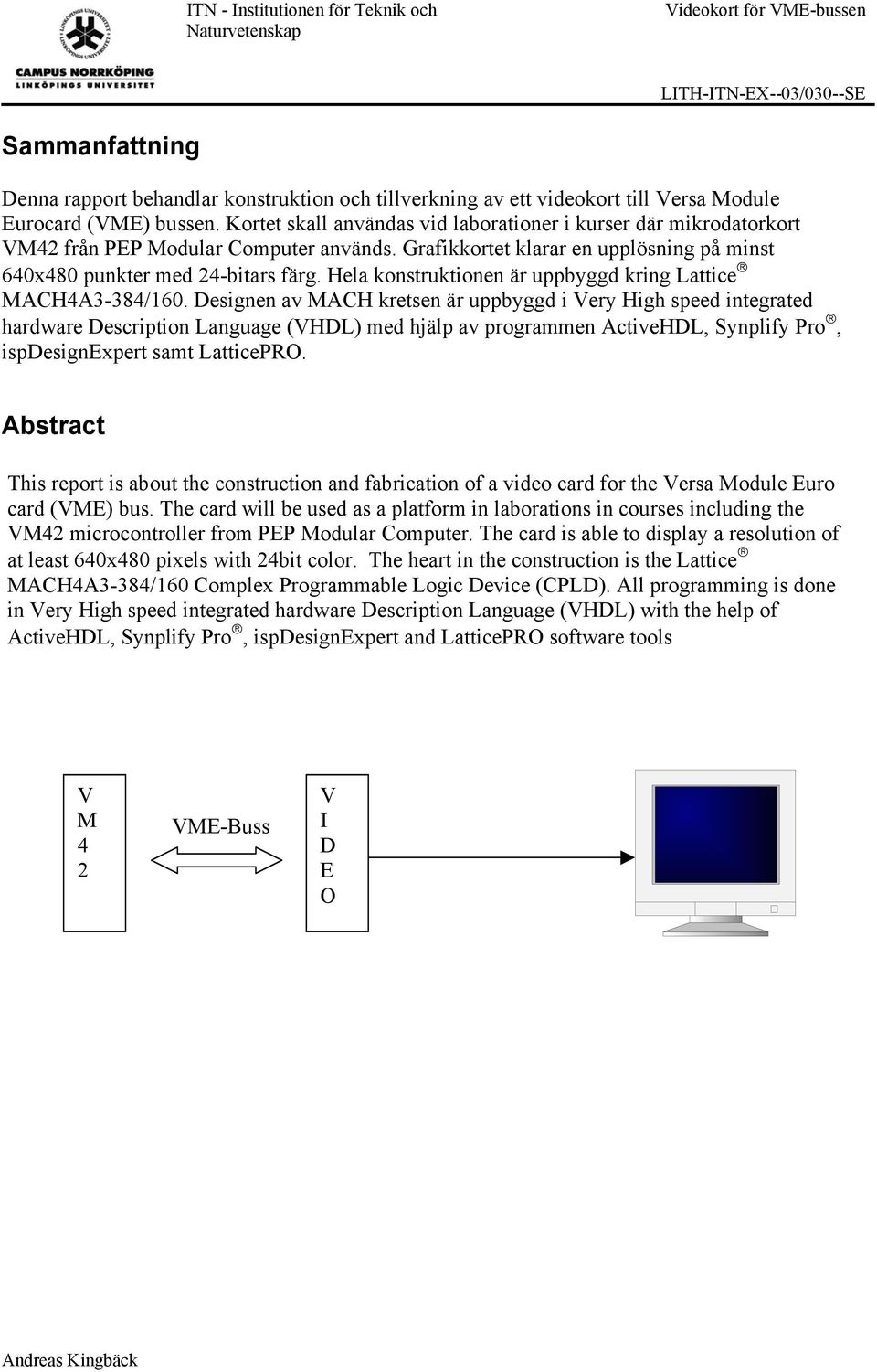 Hela konstruktionen är uppbyggd kring Lattice MACH4A3-384/160.