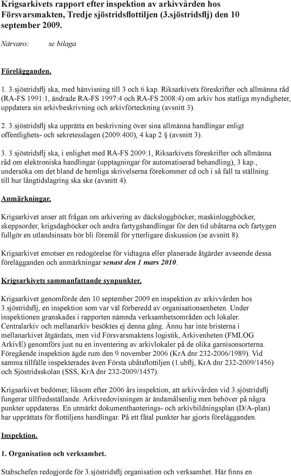 Riksarkivets föreskrifter och allmänna råd (RA-FS 1991:1, ändrade RA-FS 1997:4 och RA-FS 2008:4) om arkiv hos statliga myndigheter, uppdatera sin arkivbeskrivning och arkivförteckning (avsnitt 3)